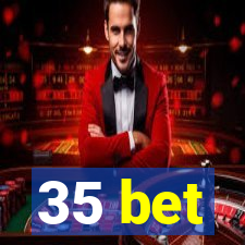 35 bet